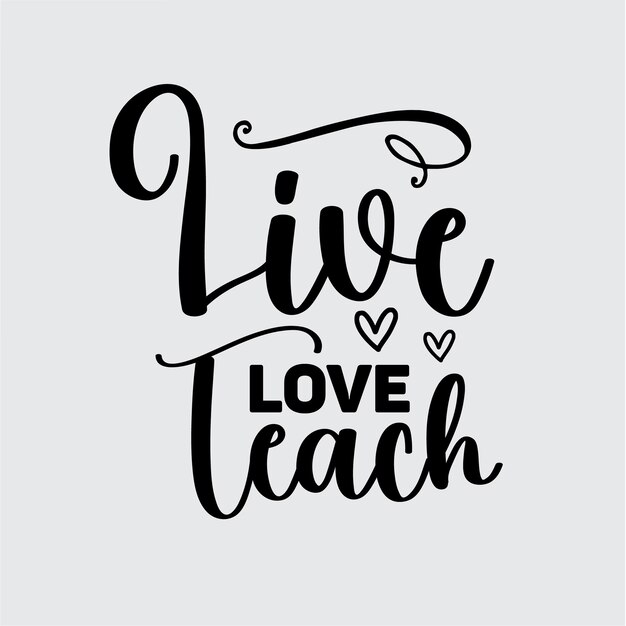 Live Love Teach t-shirtontwerp