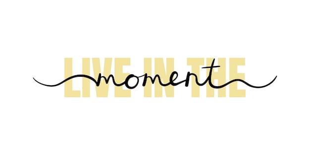 Vector live in the moment, inspirational lettering quote. typography slogan for t shirt printing, graphic design.