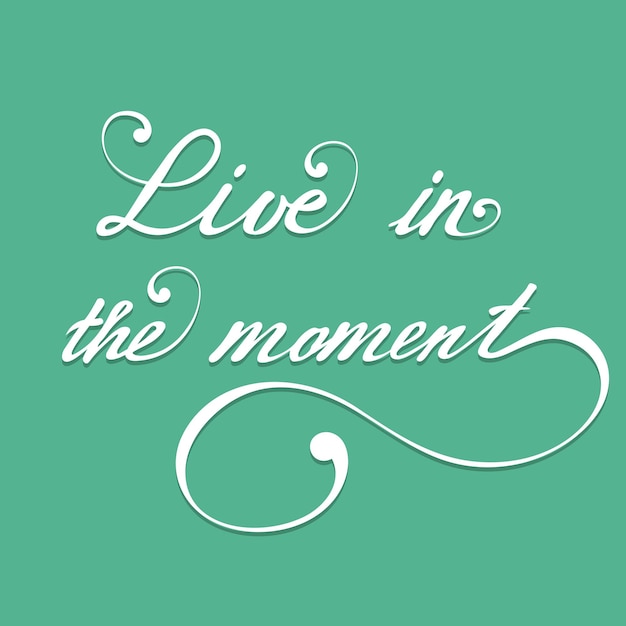 Vector live in the moment. vector hand lettering inspirational and motivational typography poster.