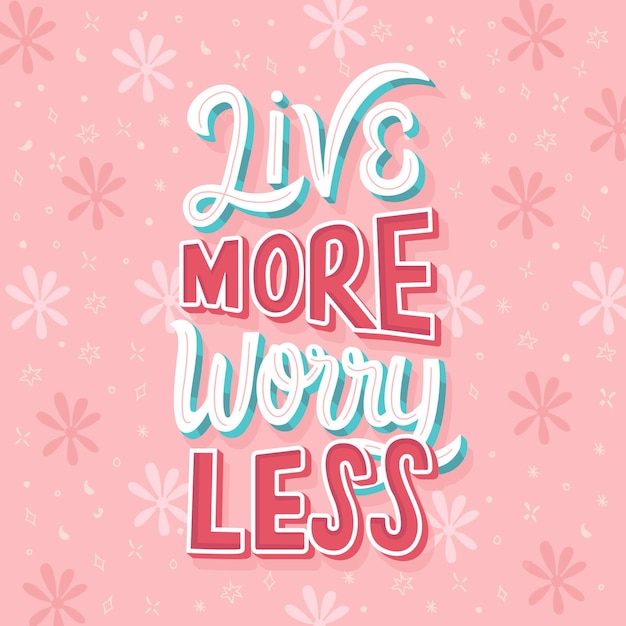 Live more worry less lettering