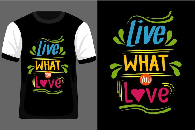 Live what you love typography t shirt design