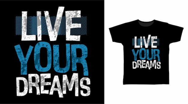 Live your dreams typography art t shirt designs