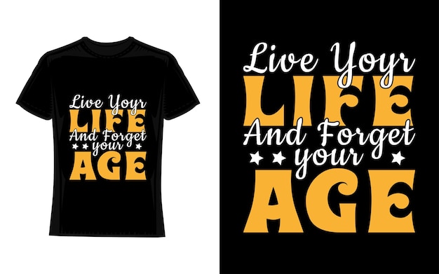 live your life and forget your age Motivational Typography TShirt Design