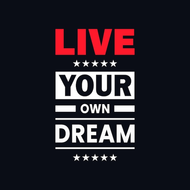 Live your own dream motivational vector typography tshirt design