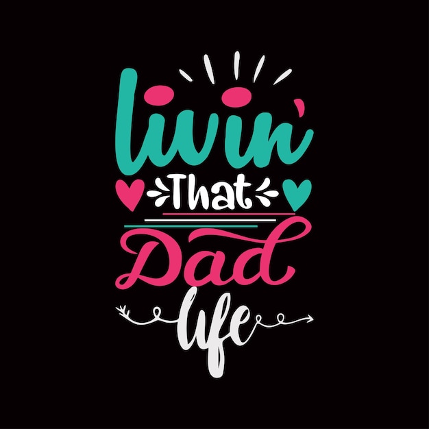 Livin that dad life typography t shirt design vector