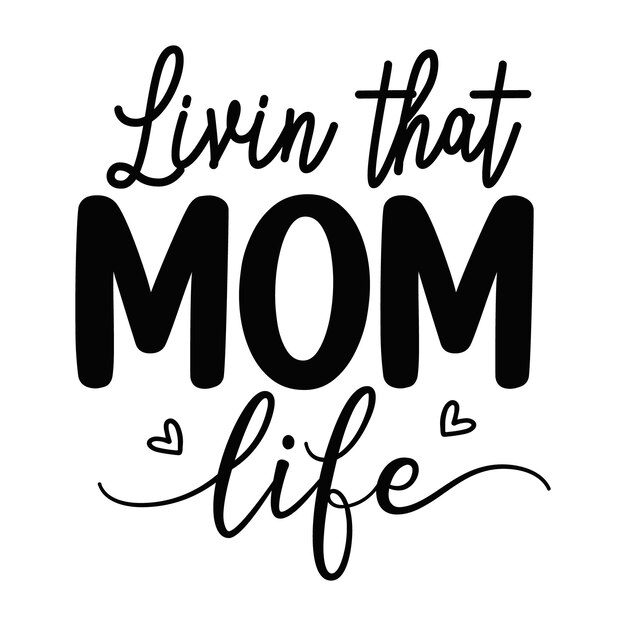 Livin That Mom Life lettering unique style Premium Vector design file