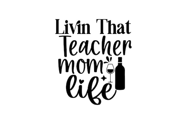 Livin That Teacher Mom Life vector file