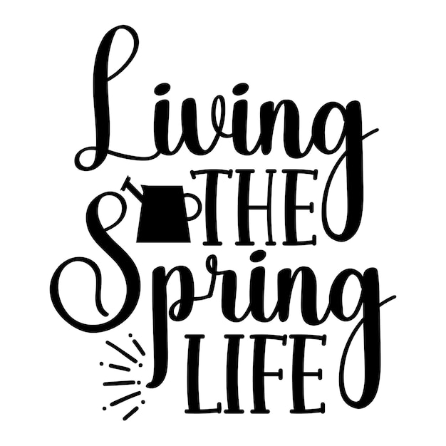 Living The Spring Life svg t shirt design