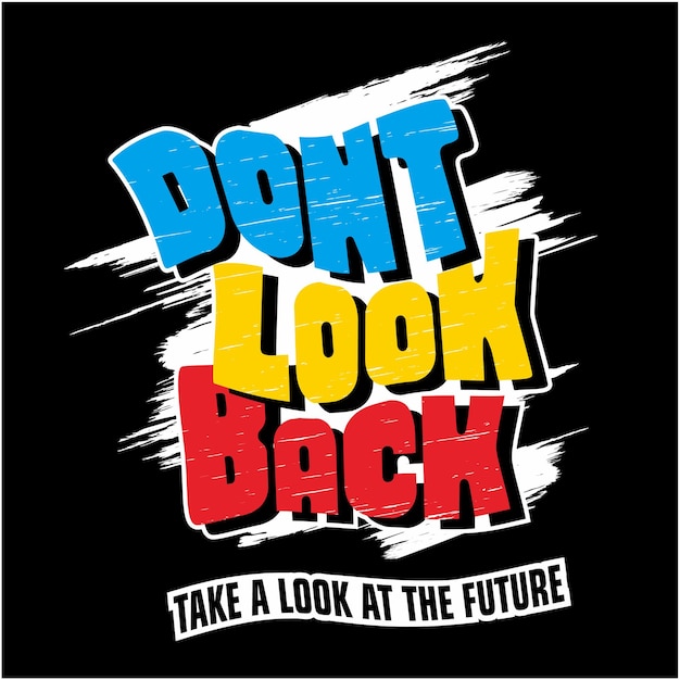 Don't look back graphic typography t shirt vector illustration casual style