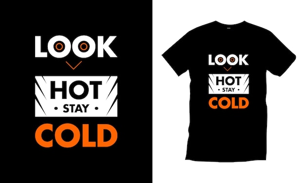 Смотри, горячо, оставайся холодным, типография, дизайн футболки, современная типография, цитаты, дизайн футболки Premium векторы