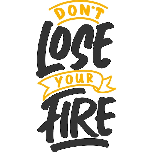 Don't Lose Your Fire Motivation Typography Quote Design