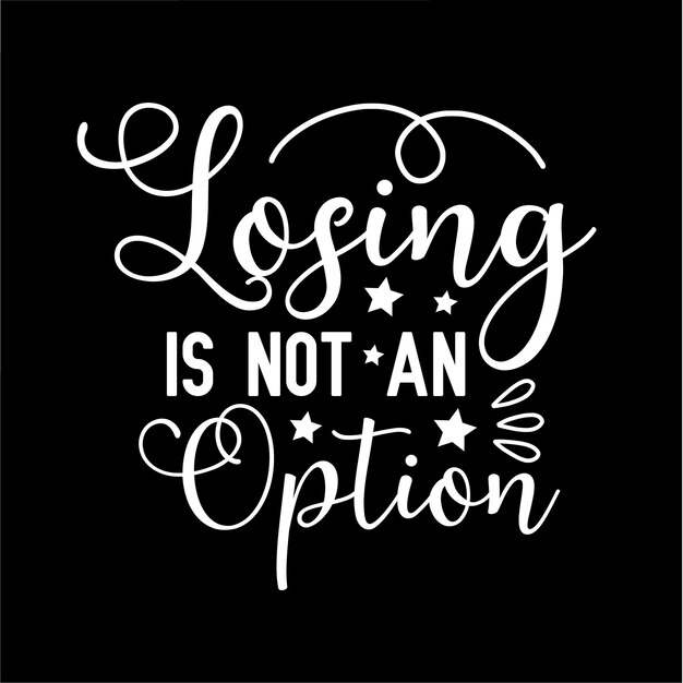 Losing is Not an Option t shirt design
