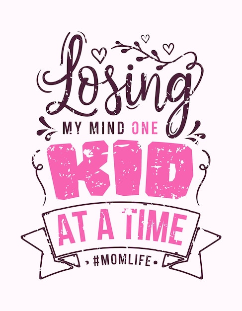 Losing my mind one kid at a time momlife lettering mom quote for print card and tshirt