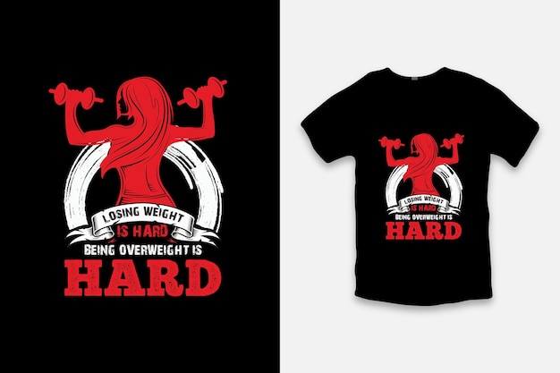 Losing weight is hard besing overweight is hard t shirt design