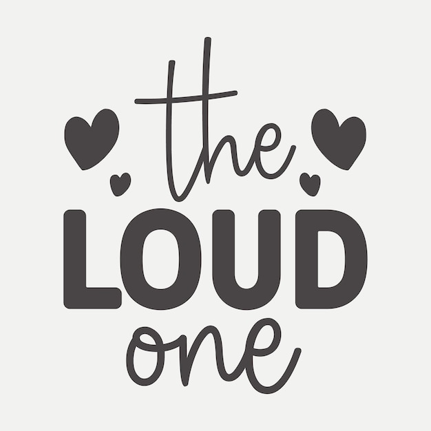 The loud one