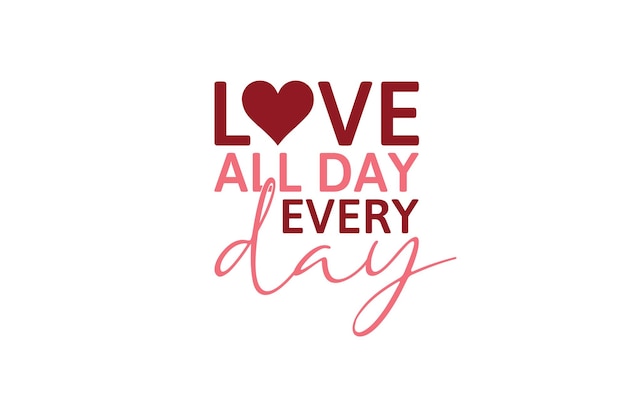 Love All Day Every Day svg