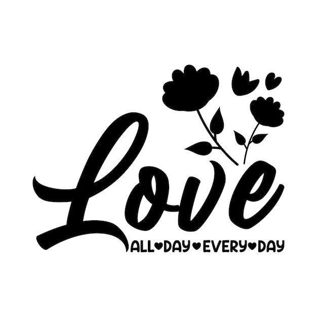 love all day everyday vector design