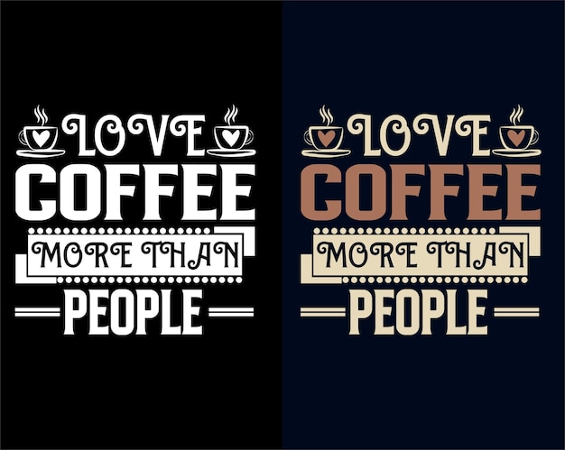 LOVE COFFEE MORE THAN PEOPLE TYPOGRAPHY Tシャツデザイン。