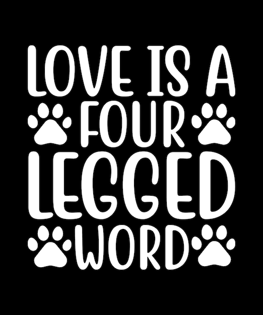 Vector love is a four legged word typography t shirt design