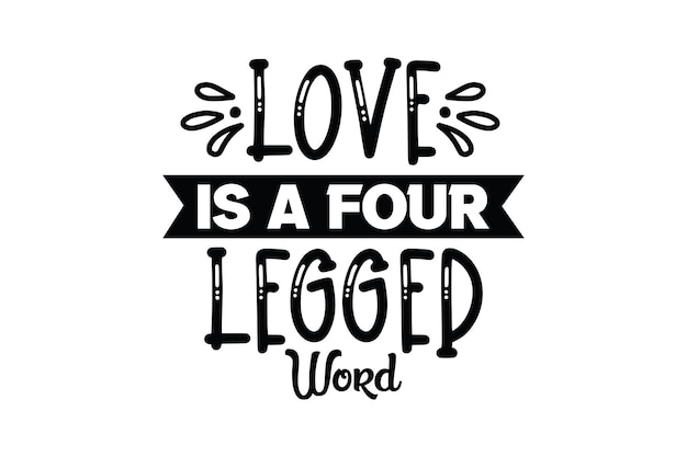 Love is a four legged word.