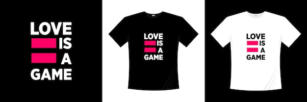 Love is a game typography . Love, romantic t shirt.