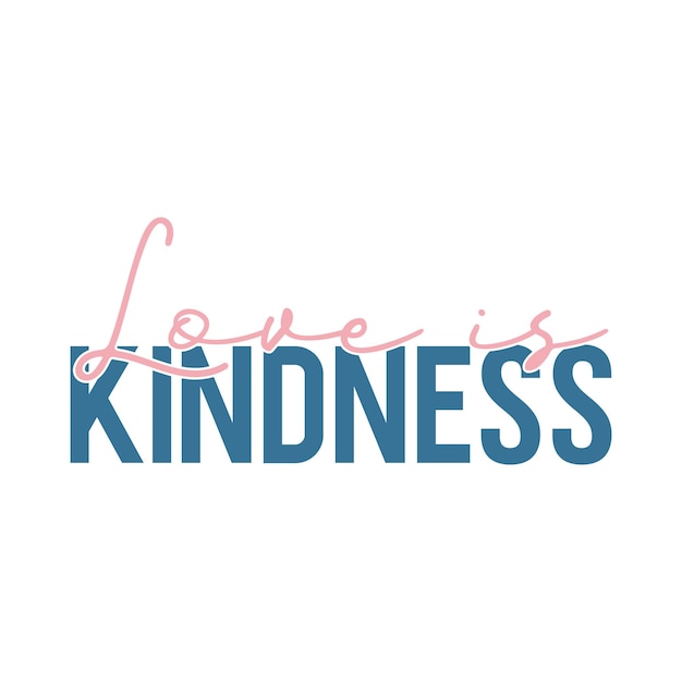 Vector love is kindness svg design motivational inspirational svg