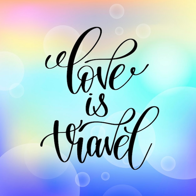 Love is travel handwritten lettering positive quote motivational and inspirational phrase