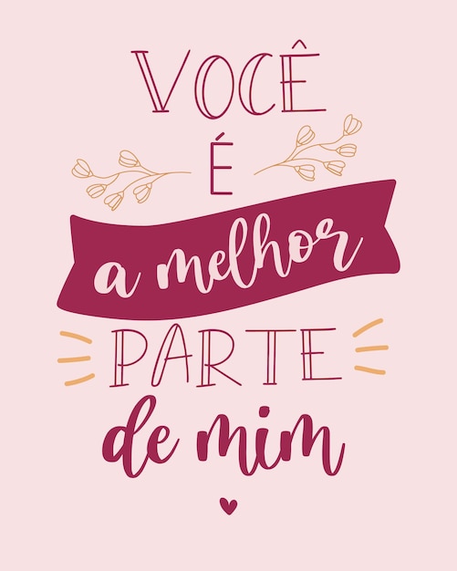 Love lettering in Brazilian Portuguese. Translation from Brazilian Portuguese: "You are the best part of me"