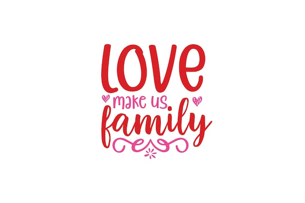 Love Make Us Family T-shirt