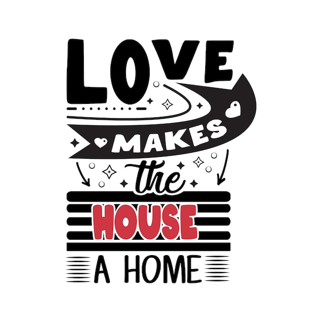 Vector love makes the house a home typography lettering for t shirt