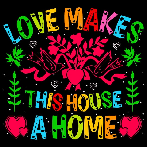 Love Makes This House A Home День Святого Валентина Графический сублимационный вектор футболки.