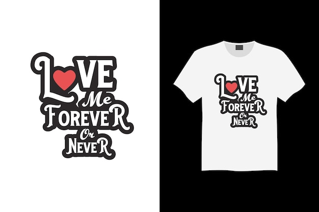 Love me forever or never typography tshirt design