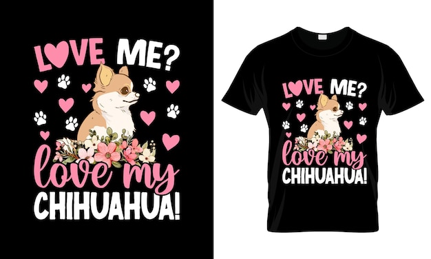 Vector love me love my chihuahua colorful graphic tshirt chihuahua tshirt design