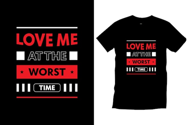 Love me at the worst time. Love quotes love message modern typography t shirt design vector.