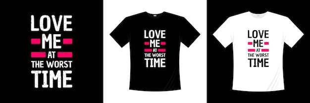 Люби меня в самое неподходящее время дизайн футболки типографики. Любовь, романтическая футболка.