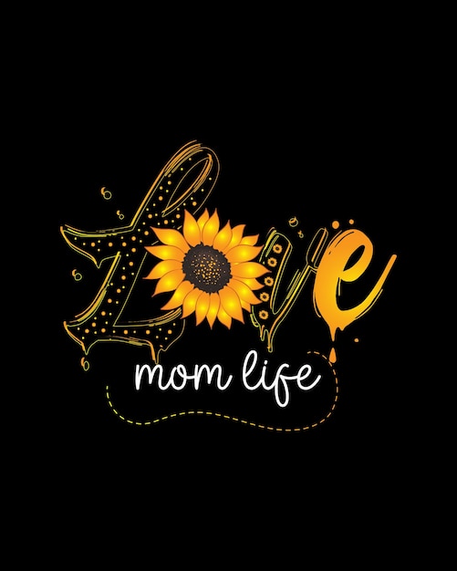 Love mom life sunflower sublimation tshirt design sunflower quotes tshirt design