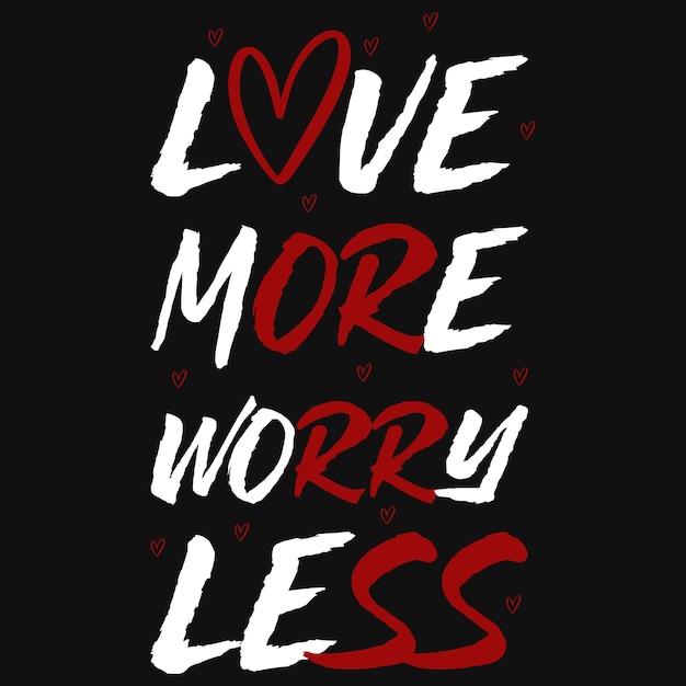 Love more worry less typography tshirt design