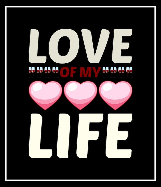 Vector love of my life t-shirt design