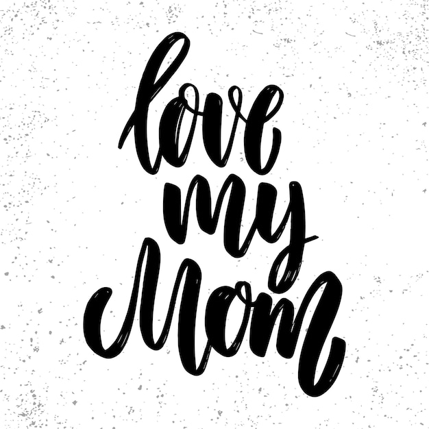 Love my mom. Lettering phrase on grunge background. Design element for poster, card, banner, flyer.