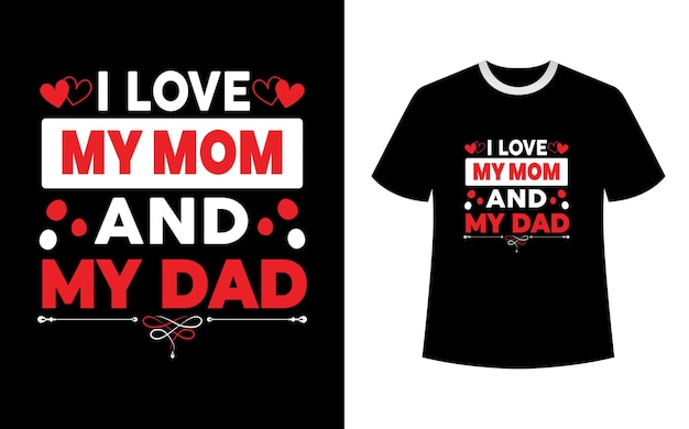 Love my mom and my dad tshirt design