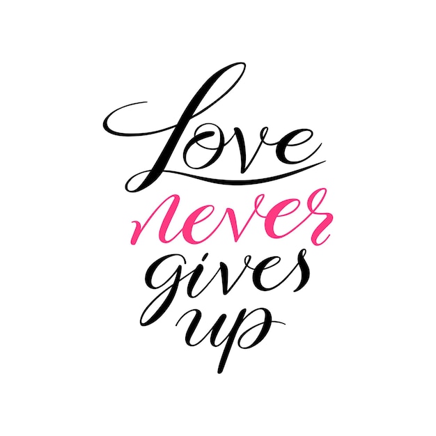 Love never gives up. Vector hand-drawn calligraphy