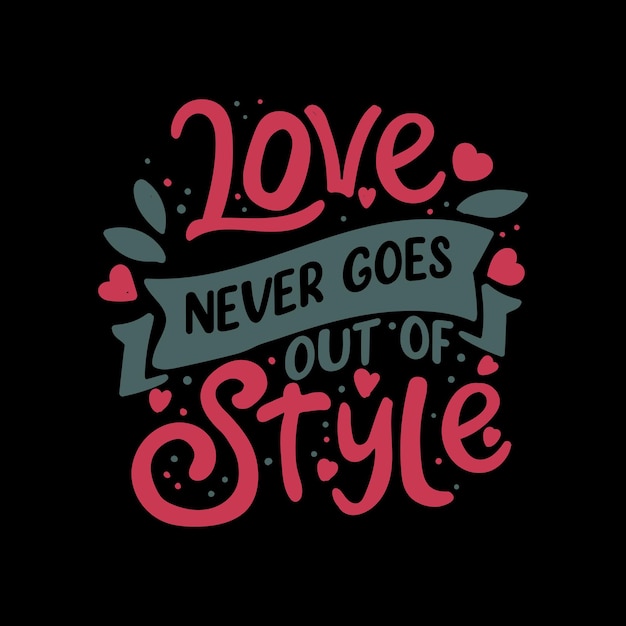 Vector love never goes out of stylehappy valentines day hand lettering