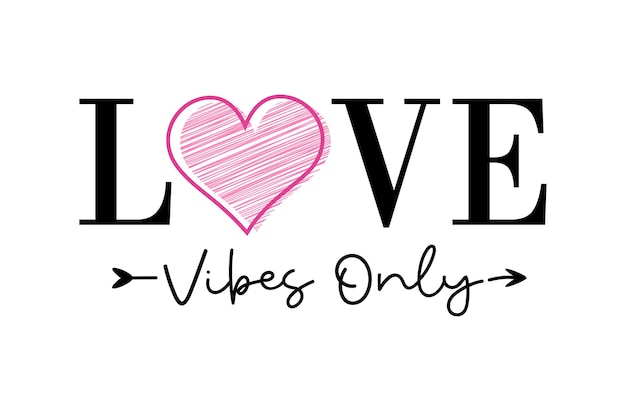 Love vibes only romantic valentine's day love quote with heart valentine t-shirt design vector