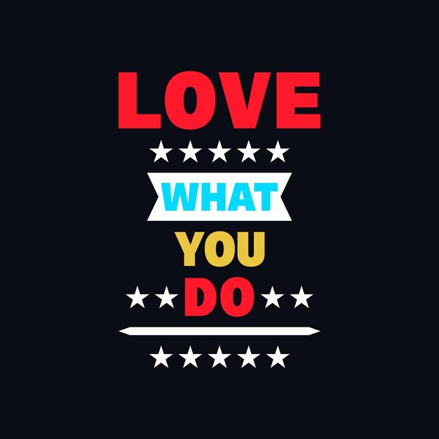 Love what you do motivational quote t shirt design