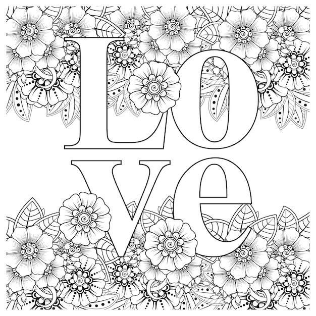 Parole d'amore con fiori mehndi per la pagina del libro da colorare doodle ornamento in bianco e nero disegnare a mano illustrazione