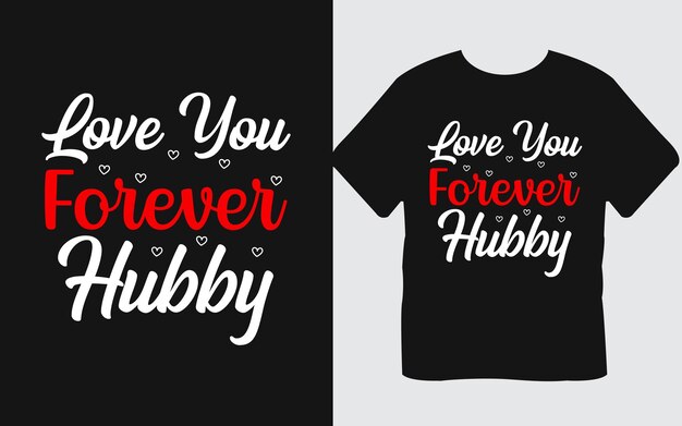 Vector love you forever hubby valentine's day t-shirt design