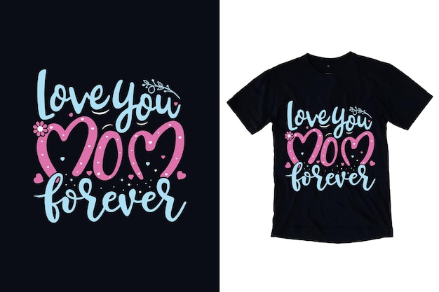 Love you mom forever typography tshirt design