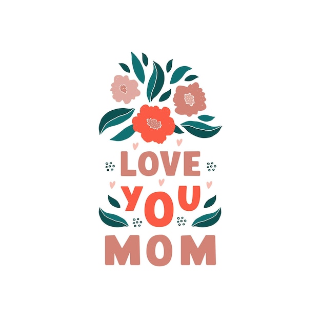 Love you mom lettering phrase with floral composition on white background