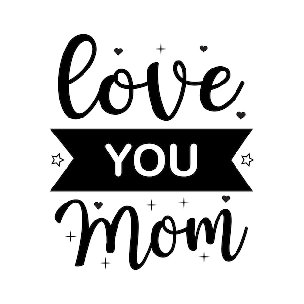 Love you mom Mothers day typography quotes lettering for gift card