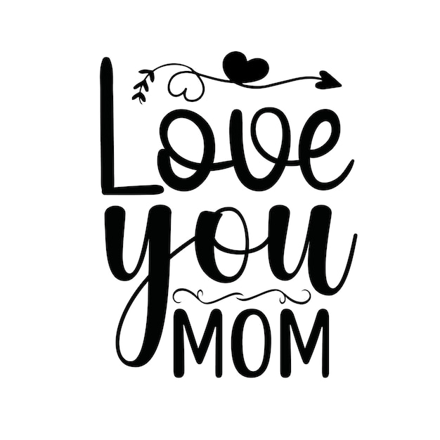 Love you mom t shirt design